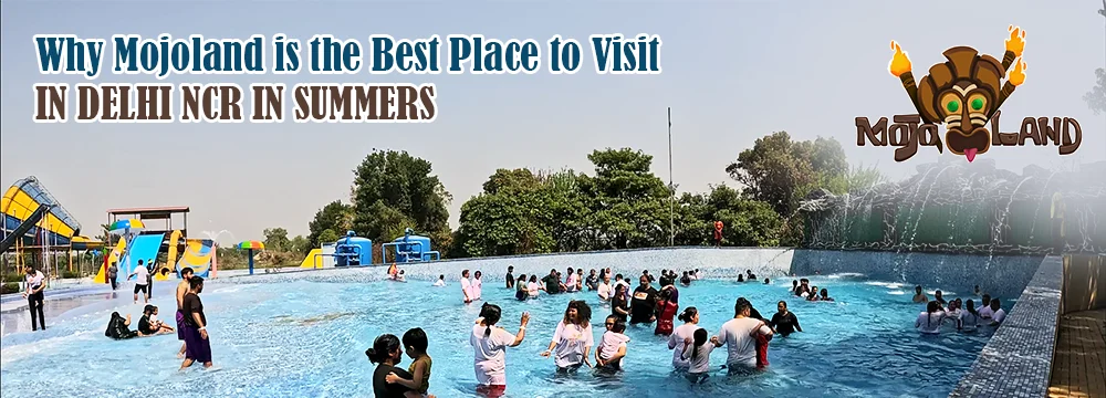 Why Mojoland is the Best Place to Visit in Delhi NCR in Summers