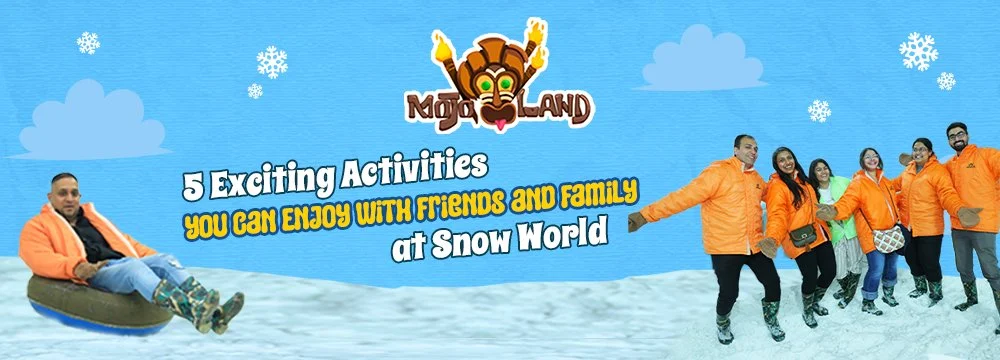5 Exciting Activities You Can Enjoy with Friends and Family at Snow World