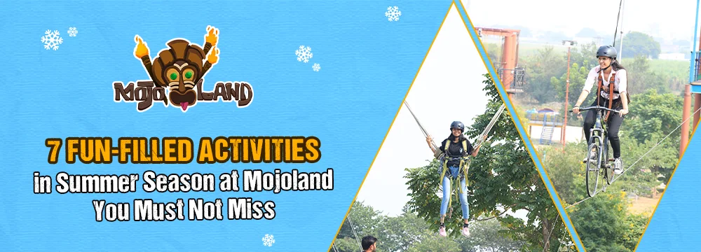 7 Fun Filled Activities in Summer Season at Mojoland You Must Not Miss