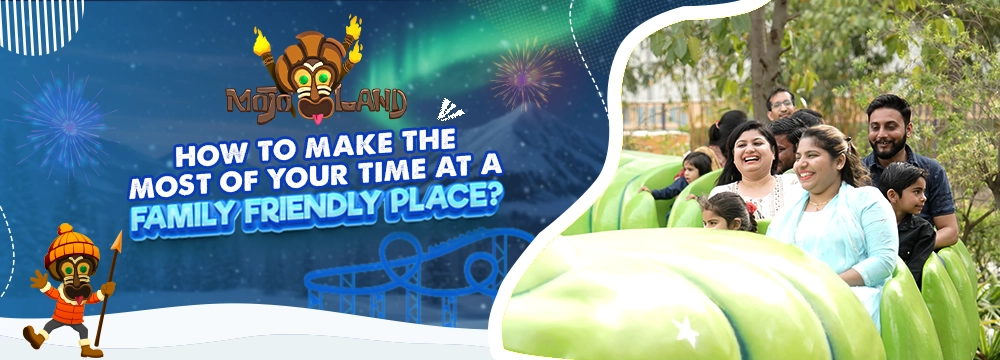 How to Make the Most of Your Time at a Family Friendly Place