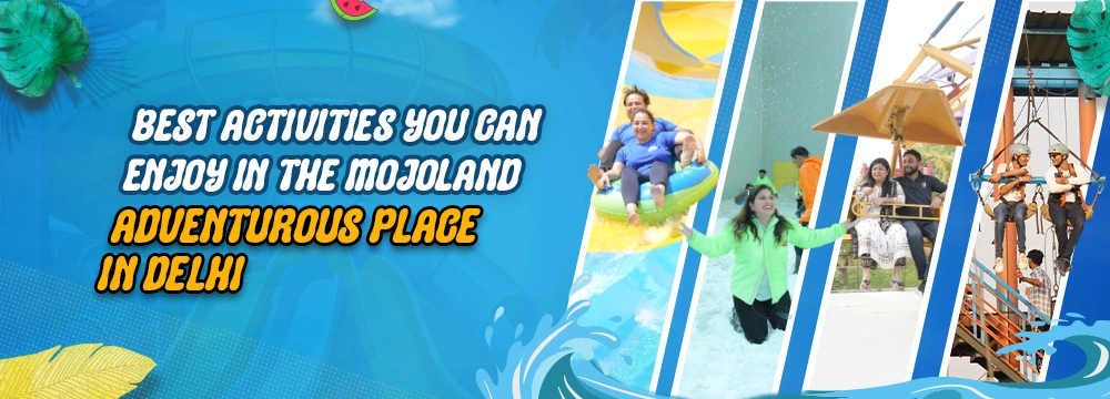 Best Activities You Can Enjoy in the Mojoland Adventurous Place in Delhi