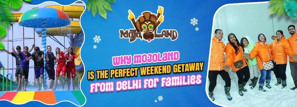 Why Mojoland Is The Perfect Weekend Getaway From Delhi For Families