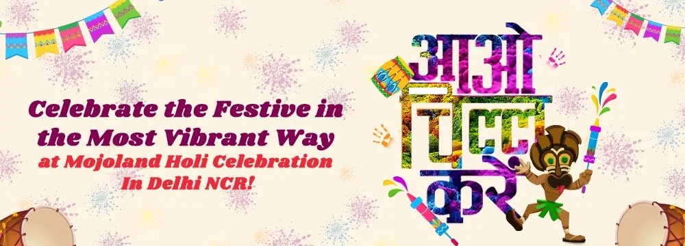 Celebrate the Festive in the Most Vibrant Way at Mojoland Holi Party In Delhi!
