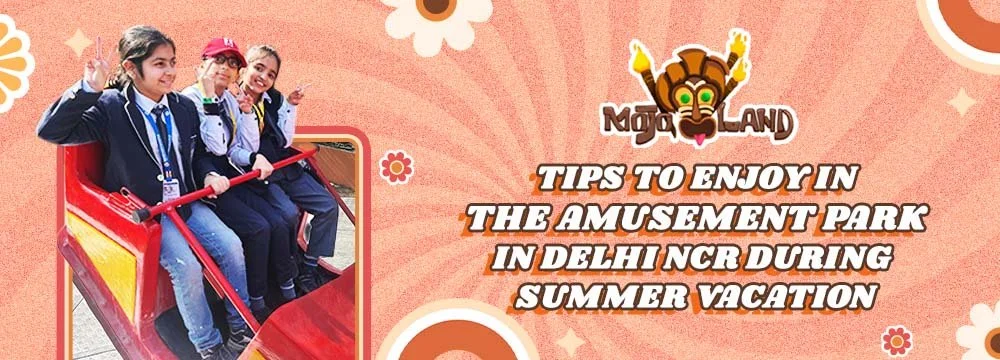 Tips To Enjoy In The Amusement Park In Delhi NCR During Summer Vacation