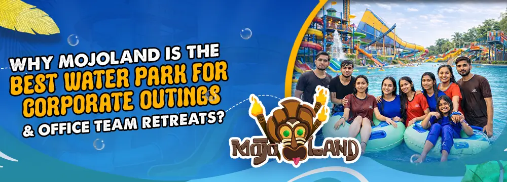 Why Mojoland is the Best Water Park for Corporate Outings and Office Team Retreats?
