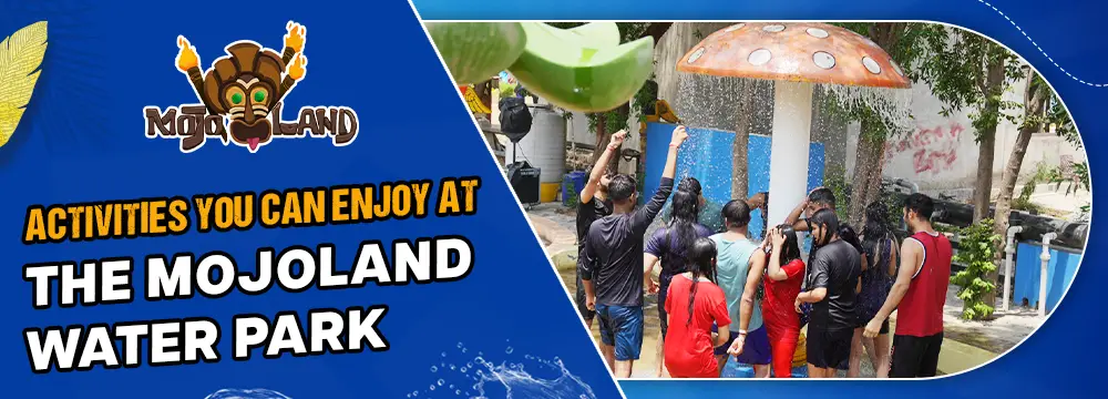 Activities You Can Enjoy At The Mojoland Water Park