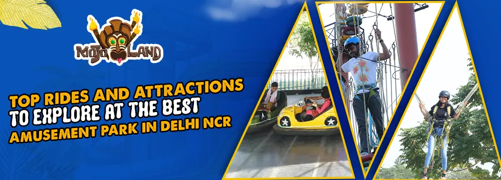 Top Rides and Attractions to Explore at the Best Amusement Park in Delhi NCR