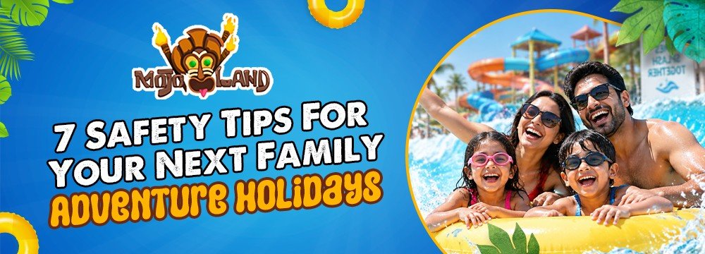 7 Safety Tips For Your Next Family Adventure Holidays