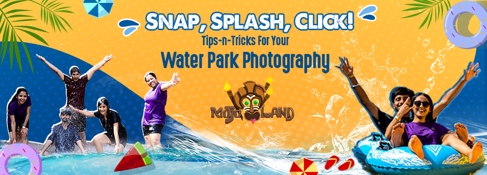 Snap, Splash, Click! Tips-n-Tricks For Your Water Park Photography