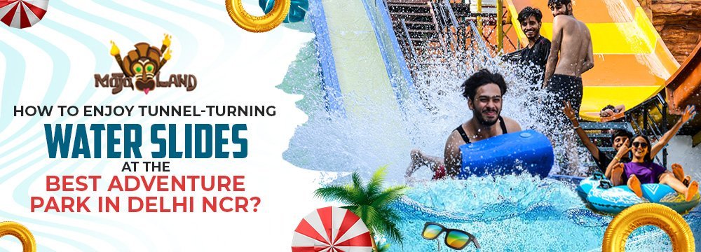 How To Enjoy Tunnel-Turning Water Slides At The Best Adventure Park In Delhi NCR?