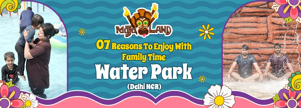 07 Reasons To Enjoy With Family Time Water Park Delhi NCR